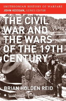 The Civil War and the Wars of the Nineteenth Century (Smithsonian History of Warfare)