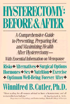 Image for Hysterectomy Before & After: A Comprehensive Guide to Preventing, Preparing For, and Maximizing Health