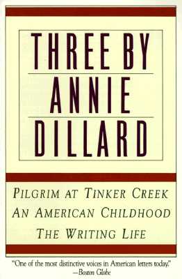 Image for THREE BY ANNIE DILLARD PILGRAM AT TINKER CREEK, AMERICAN CHILDHOOD & WRITING LIFE