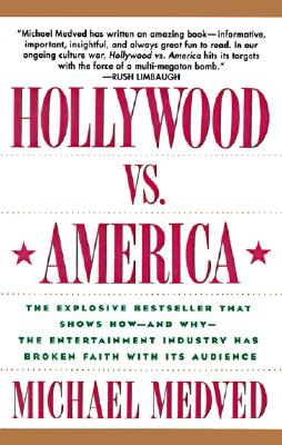 Image for Hollywood vs. America: The Explosive Bestseller that Shows How-and Why-the Entertainment Industry Has Broken Faith With Its Audience