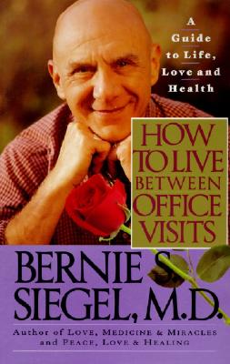 Image for How to Live Between Office Visits: A Guide to Life, Love and Health