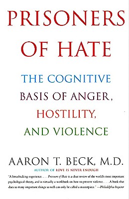 Image for Prisoners of Hate: the Cognitive Basis of Anger, Hostility, and Violence