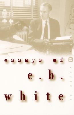 Essays of E. B. White (Perennial Classics)