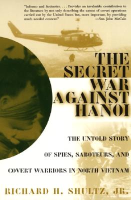 Secret War Against Hanoi: Kennedy and Johnson's Use of Spies, Saboteurs, and Covert Warriors in North Vietnam.