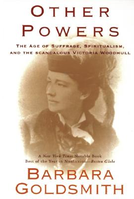 Image for Other Powers: the Age of Suffrage, Spiritualism, and the Scandalous Victoria Woodhull