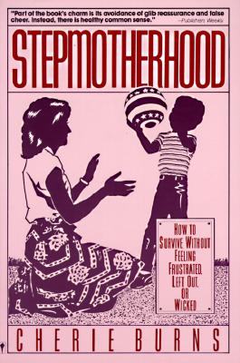 Image for Stepmotherhood: How to Survive Without Feeling Frustrated, Left Out, or Wicked