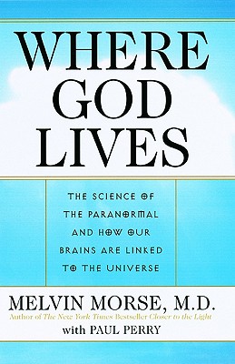 Where God Lives: The Science Of The Paranormal And