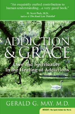 Addiction And Grace: Love And Spirituality In The Healing Of Addictions