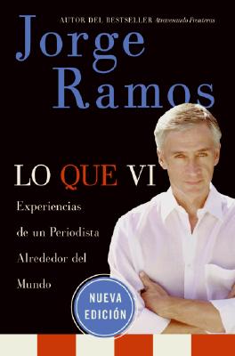 Lo Que Vi: Experiencias de un periodista alrededor del mundo (Spanish Edition)