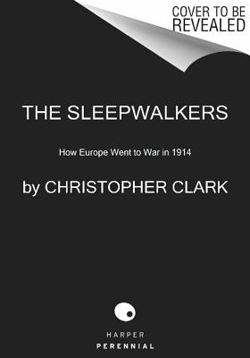 SLEEPWALKERS, THE : HOW EUROPE WENT TO WAR IN 1914