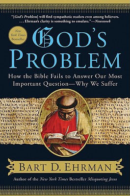 God's Problem: How the Bible Fails to Answer Our Most Important Question--Why We Suffer