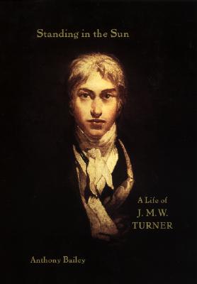 STANDING IN THE SUM A Life of J.M>W. Turner