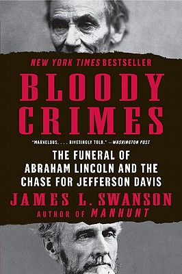 Bloody Crimes the Funeral of Abraham Lincoln and the Chase for Jefferson Davis