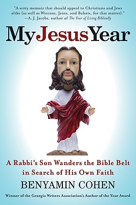 My Jesus Year: A Rabbi's Son Wanders the Bible Belt in Search of His Own Fa ith - An Award-Winning Humorous Memoir