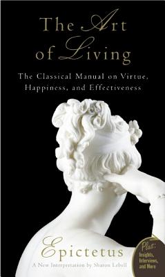 Image for The Art of Living: The Classical Manual on Virtue, Happiness, and Effectiveness