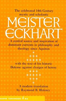 Meister Eckhart: The celebrated 14th Century mystic and scholastic: A central source and inspiration of dominant currents in philosophy and theology since Aquinas, w/the text of his historic Defense