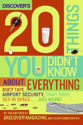 Discover's 20 Things You Didn't Know About Everything: Duct Tape, Airport Security, Your Body, Sex in Space.and More!