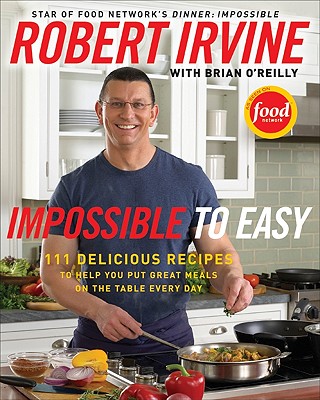 Image for Impossible to Easy: 111 Delicious Recipes to Help You Put Great Meals on the Table Every Day Impossible to Easy: 111 Delicious Recipes to Help You Put Great Meals on the Table Every Day