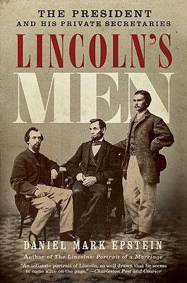 Lincoln's Men: The President And His Private Secretaries