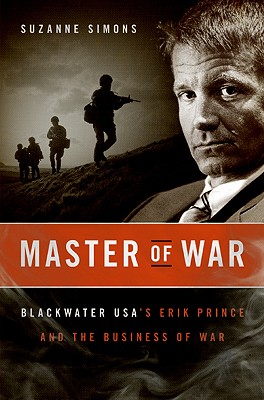 Master of War Blackwater Usa's Erik Prince and the Business of War