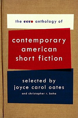 The Ecco Anthology of Contemporary American Short Fiction: The Very Best Stories by Today's MastersEdited by Joyce Carol Oates