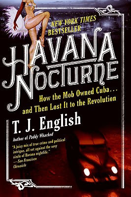 Image for Havana Nocturne: How the Mob Owned Cuba and Then Lost It to the Revolution