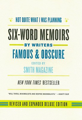 Image for Not Quite What I Was Planning, Revised and Expanded Deluxe Edition: Six-Word Memoirs by Writers Famous and Obscure