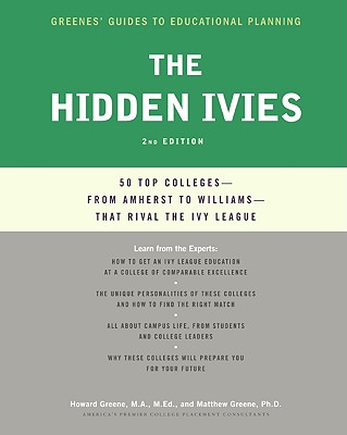 The Hidden Ivies, 2nd Edition: 50 Top Colleges - from Amherst to Williams - That Rival the Ivy League (Greene's Guides, 4)