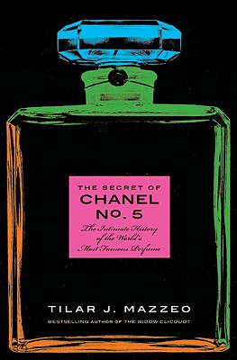 The Secret of Chanel No. 5: The Intimate History of the World's Most Famous Perfume
