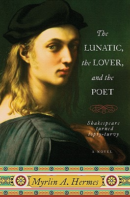 The Lunatic, the Lover, and the Poet: A Novel [SIGNED]