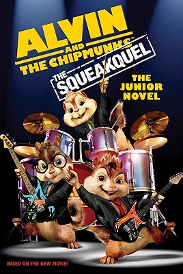 Image for Alvin and the Chipmunks: The Squeakquel: The Junior Novel (Alvin and the Chipmunks: The Squeakuel)