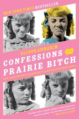 Image for Confessions of a Prairie Bitch: How I Survived Nellie Oleson and Learned to Love Being Hated