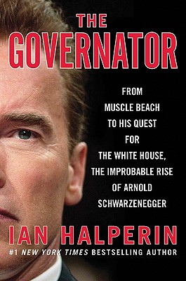 Image for The Governator: From Muscle Beach to His Quest for the White House, the Improbable Rise of Arnold Schwarzenegger