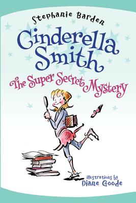Image for Cinderella Smith: The Super Secret Mystery (Cinderella Smith, 3) Cinderella Smith: The Super Secret Mystery (Cinderella Smith, 3)