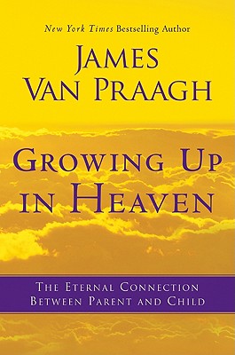 Growing Up in Heaven: The Eternal Connection Between Parent and Child