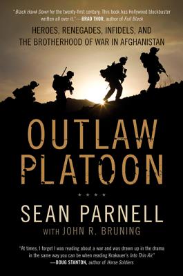 Outlaw Platoon Heroes, Renegades, Infidels, and the Brotherhood of War in Afghanistan