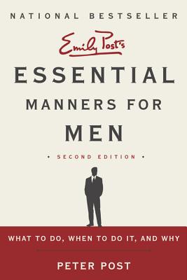 Essential Manners for Men 2nd Edition: What to Do, When to Do It, and Why