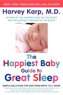 Happiest Baby Guide to Great Sleep: Simple Solutions for Kids from Birth to 5 Year