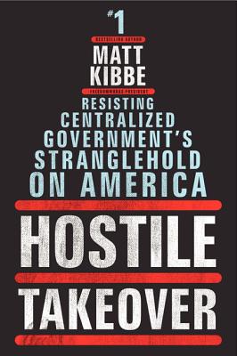 Hostile Takeover: Resisting Centralized Government's Stranglehold on America