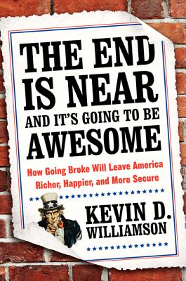 The End Is Near and It's Going to Be Awesome: How Going Broke Will Leave America Richer, Happier, and More Secure (SIGNED)