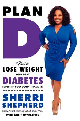 Image for Plan D: How to Lose Weight and Beat Diabetes (Even If You Don't Have It) Plan D: How to Lose Weight and Beat Diabetes (Even If You Don't Have It)
