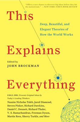 This Explains Everything: Deep, Beautiful, and Elegant Theories of How the World Works (Edge Question Series)