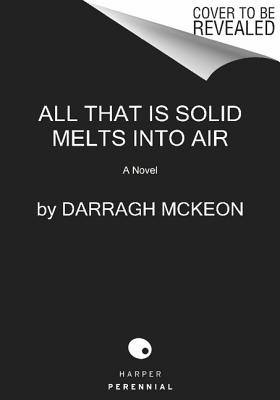 All That Is Solid Melts into Air: A Novel
