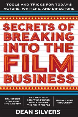 Secrets of Breaking into the Film and TV Business: Tools and Tricks for Today's Directors, Writers, and Actors