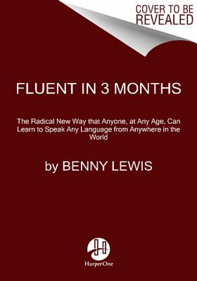 Image for Fluent in 3 Months: How Anyone at Any Age Can Learn to Speak Any Language from Anywhere in the World