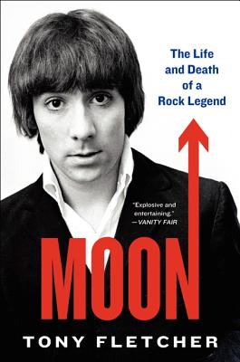 Moon: The Life and Death of a Rock Legend A Definitive Biography of The Who's Drummer Keith and Rock's Wildest Genius