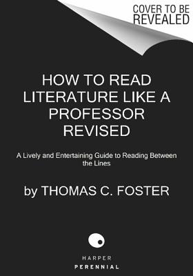 Image for How to Read Literature Like a Professor Revised: A Lively and Entertaining Guide to Reading Between the Lines