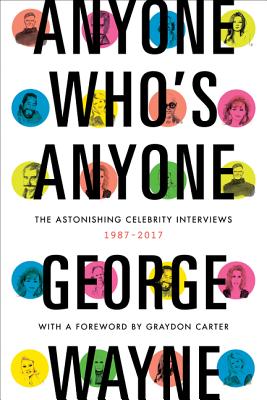 Anyone Who's Anyone: The Astonishing Celebrity Interviews, 1987-2017