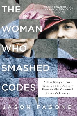 Image for The Woman Who Smashed Codes: A True Story of Love, Spies, and the Unlikely Heroine Who Outwitted America's Enemies