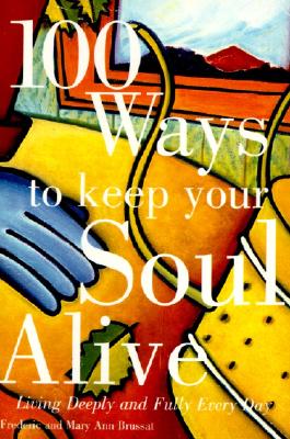 Image for 100 Ways To Keep Your Soul Alive: Living Deeply An